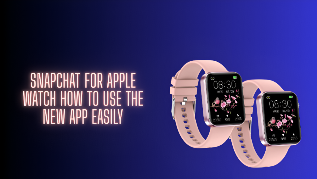 Snapchat for Apple Watch : How to Use the New App Easily Snapchat for Apple Watch : How to Use the New App Easily